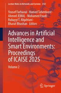 Book Cover for Advances in Artificial Intelligence and Smart Environments: Proceedings of ICAISE 2025 by Yousef Farhaoui, Hamed Taherdoost, Ahmed JEMAL, Mohamed Fnadi, Rubayyi T Alqahtani, Bharat Bhushan