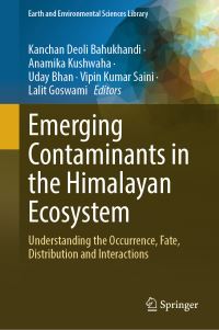 Book Cover for Emerging Contaminants in the Himalayan Ecosystem by Kanchan Deoli Bahukhandi, Anamika Kushwaha, Uday Bhan, Vipin Kumar Saini, Lalit Goswami