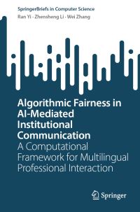 Book Cover for Algorithmic Fairness in AI-Mediated Institutional Communication by Ran Yi, Zhensheng Li, Wei Zhang