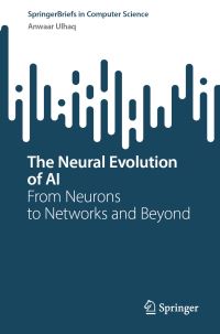 Book Cover for The Neural Evolution of AI by Anwaar Ulhaq