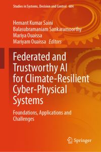 Book Cover for Federated and Trustworthy AI for Climate-Resilient Cyber- Physical Systems by Hemant Kumar Saini, Balasubramaniam Sankaramoorthy, Mariya Ouaissa, Mariyam Ouaissa