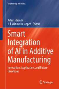 Book Cover for Smart Integration of AI in Additive Manufacturing by Adam Khan M, J T Winowlin Jappes