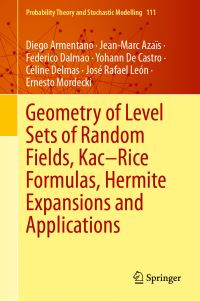 Book Cover for Geometry of Level Sets of Random Fields, Kac-Rice Formulas, Hermite Expansions and Applications by Diego Armentano, JeanMarc Azaïs, Federico Dalmao, Yohann De Castro, Céline Delmas, José Rafael León, Ernesto Mordecki