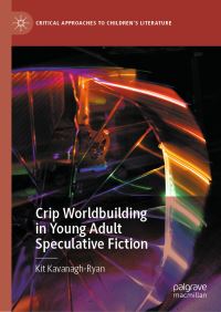 Book Cover for Crip Worldbuilding in Young Adult Speculative Fiction by Kit KavanaghRyan