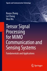 Book Cover for Tensor Signal Processing for MIMO Communication and Sensing Systems by Ruoyu Zhang, Lei Cheng, Wen Wu