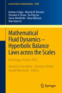Book Cover for Mathematical Fluid Dynamics - Hyperbolic Balance Laws Across the Scales by Gianluca Crippa, Marcelo M Disconzi, Theodore D Drivas, TaiPing Liu, Simon Markfelder, Hana Mizerová
