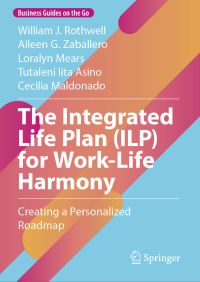 Book Cover for The Integrated Life Plan (ILP) for Work-Life Harmony by William J Rothwell, Aileen G Zaballero, Loralyn Mears, Tutaleni Iita Asino, Cecilia Maldonado