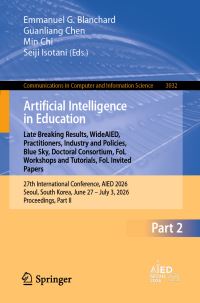 Book Cover for Artificial Intelligence in Education. Late Breaking Results, WideAIED, Practitioners, Industry and Policies, Blue Sky, Doctoral Consortium, FoL Workshops and Tutorials, FoL Invited Papers by Emmanuel G Blanchard, Guanliang Chen, Min Chi, Seiji Isotani