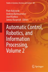 Book Cover for Automatic Control, Robotics, and Information Processing, Volume 2 by Piotr Kulczycki, Andrzej Bartoszewicz, Józef Korbicz, Janusz Kacprzyk