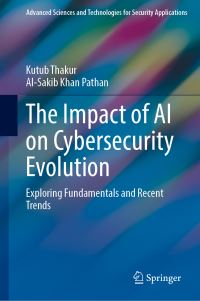 Book Cover for The Impact of AI on Cybersecurity Evolution by Kutub Thakur, AlSakib Khan Pathan
