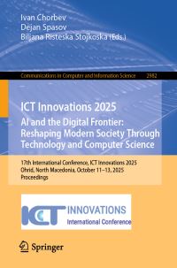 Book Cover for ICT Innovations 2025. AI and the Digital Frontier: Reshaping Modern Society Through Technology and Computer Science by Ivan Chorbev, Dejan Spasov, Biljana Risteska Stojkoska