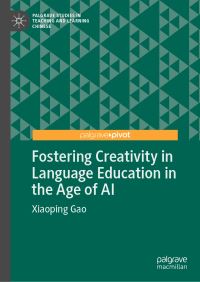 Book Cover for Fostering Creativity in Language Education in the Age of AI by Xiaoping Gao