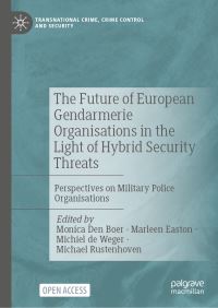 Book Cover for The Future of European Gendarmerie Organisations in the Light of Hybrid Security Threats by Monica den Boer, Marleen Easton, M J de Weger, Michael Rustenhoven