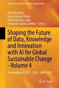 Book Cover for Shaping the Future of Data, Knowledge and Innovation With AI for Global Sustainable Change-Volume 4 by Florinda Matos, Tereza Raquel Merlo, Paulo Maurício Selig, Fernando Ostuni Gauthier