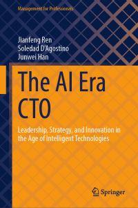Book Cover for The AI Era CTO by Jianfeng Ren, Soledad DAgostino, Junwei Han