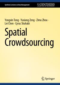 Book Cover for Spatial Crowdsourcing by Yongxin Tong, Yuxiang Zeng, Zimu Zhou, Lei Chen, Cyrus Shahabi