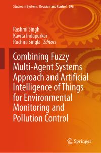 Book Cover for Combining Fuzzy Multi-Agent Systems Approach and Artificial Intelligence of Things for Environmental Monitoring and Pollution Control by Rashmi Singh, Kavita Indapurkar, Ruchira Singla