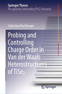 Book Cover for Probing and Controlling Charge Order in Van Der Waals Heterostructures of TiSe2 by Sebastian Buchberger