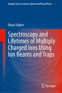 Book Cover for Spectroscopy and Lifetimes of Multiply Charged Ions Using Ion Beams and Traps by Elmar Träbert