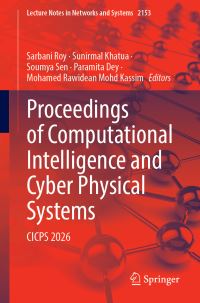 Book Cover for Proceedings of Computational Intelligence and Cyber Physical Systems by Sarbani Roy, Sunirmal Khatua, Soumya Sen, Paramita Dey, Mohamed Rawidean Mohd Kassim