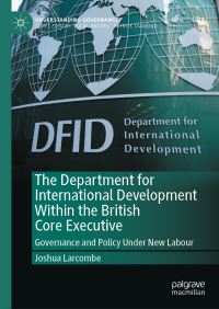 Book Cover for The Department for International Development Within the British Core Executive by Joshua Larcombe