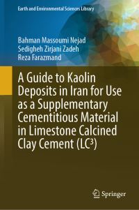 Book Cover for A Guide to Kaolin Deposits in Iran for Use as a Supplementary Cementitious Material in Limestone Calcined Clay Cement (LC3) by Bahman Massoumi Nejad, Sedigheh Zirjani Zadeh, Reza Farazmand
