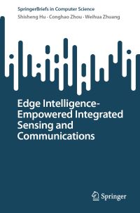 Book Cover for Edge Intelligence-Empowered Integrated Sensing and Communications by Shisheng Hu, Conghao Zhou, Weihua Zhuang