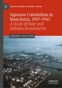 Book Cover for Japanese Colonialism in Manchuria, 1907-1945 by Alejandro AyusoDíaz