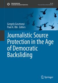 Book Cover for Journalistic Source Protection in the Age of Democratic Backsliding by Gergely Gosztonyi, Paul A Obi