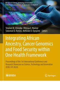 Book Cover for Integrating African Ancestry, Cancer Genomics and Food Security Within One Health Framework by Shalom N CHINEDU , Obinna C NWINYI, Solomon O ROTIMI , Kehinde D Oyeyemi