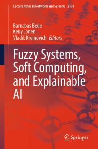 Book Cover for Fuzzy Systems, Soft Computing, and Explainable AI by Barnabas Bede, Kelly Cohen, Vladik Kreinovich