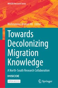 Book Cover for Towards Decolonizing Migration Knowledge by Mehrunnisa Ahmad Ali