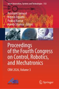 Book Cover for Proceedings of the Fourth Congress on Control, Robotics, and Mechatronics by Prashant Jamwal, Brijesh Tripathi, Pankaj Kumar, Harish Sharma
