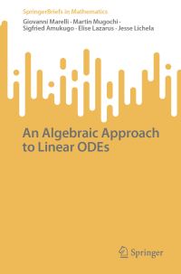 Book Cover for An Algebraic Approach to Linear ODEs by Giovanni Marelli, Martin Mugochi, Sigfried Amukugo, Elise Lazarus, Jesse Lichela