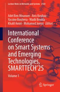 Book Cover for International Conference on Smart Systems and Emerging Technologies, SMARTTECH'25 by Adel Ben Mnaouer, Anis Koubaa, Yassine Bouterra, Wadii Boulila, Khalil Amiri, Mohamed Jemni