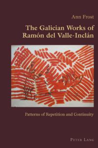 Book Cover for The Galician Works of Ramón Del Valle-Inclán by Ann Frost