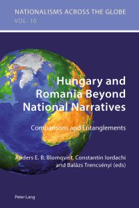 Book Cover for Hungary and Romania Beyond National Narratives by Anders E B Blomqvist, Constantin Iordachi, Balázs Trencsényi