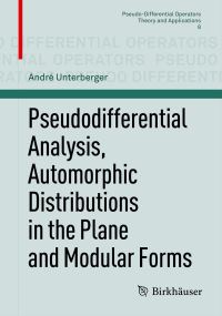 Book Cover for Pseudodifferential Analysis, Automorphic Distributions in the Plane and Modular Forms by André Unterberger