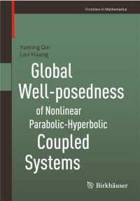 Book Cover for Global Well-Posedness of Nonlinear Parabolic-Hyperbolic Coupled Systems by Yuming Qin, Lan Huang
