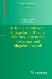 Book Cover for Extremal Problems in Interpolation Theory, Whitney-Besicovitch Coverings, and Singular Integrals by Sergey Kislyakov, Natan Kruglyak