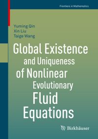 Book Cover for Global Existence and Uniqueness of Nonlinear Evolutionary Fluid Equations by Yuming Qin, Xin Liu, Taige Wang