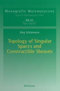 Book Cover for Topology of Singular Spaces and Constructible Sheaves by Jörg Schürmann