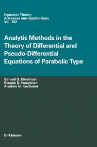 Book Cover for Analytic Methods In The Theory Of Differential And Pseudo-Differential Equations Of Parabolic Type by Samuil D Eidelman, Stepan D Ivasyshen, Anatoly N Kochubei