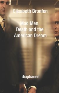 Book Cover for Mad Men, Death and the American Dream by Elisabeth Bronfen