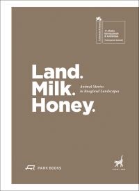 Book Cover for Land. Milk. Honey by Rachel Gottesman, Tamar Novick, Iddo Ginat, Dan Hasson, Yonatan Kohen, International Architectural Exhibition