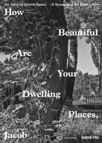 Book Cover for How Beautiful Are Your Dwelling Places, Jacob by R J van Pelt, Manuel Herz, Galina Andrusenko, Memorialnyi tsentr Holokostu Babyn IAr