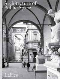 Book Cover for The Architecture of Public Space by Maria Claudia Clemente, Francesco Isidori,   Labics Firm