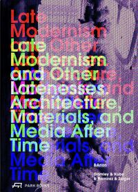 Book Cover for Late Modernism and Other Latenesses by Chris Grimley, Michael Kubo, Enrique Ramirez, Mimi Zeiger