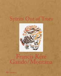 Book Cover for Spirits Out of Trees by Amy Holmes, Julie Cirelli, Charles Shafaieh, Francis Kéré, Cathy Halstead, Peter Halstead