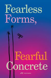 Book Cover for Fearless Forms, Fearful Concrete by André Tavares